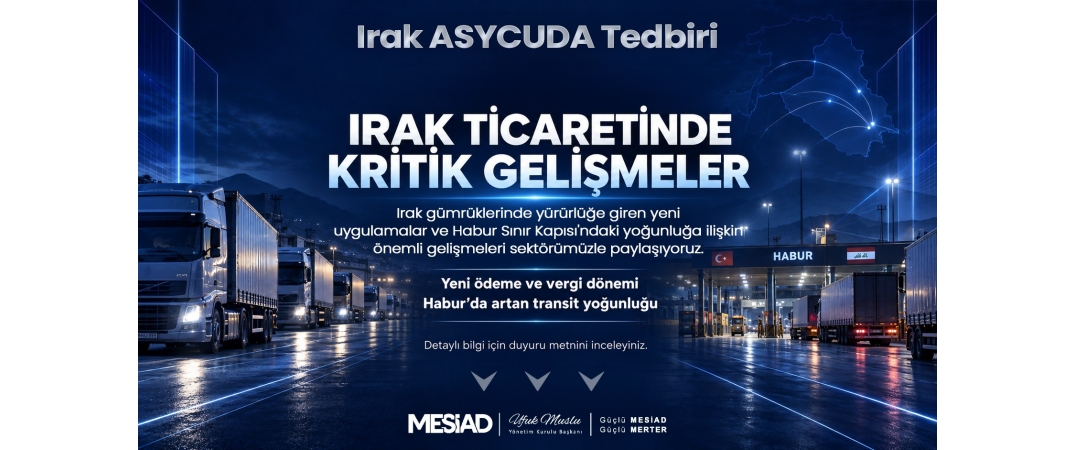 Irak ASYCUDA Tedbiri ve Transit Taşımalarda Yaşanan Sorun Hk.